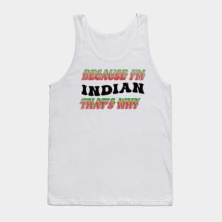 BECAUSE I AM INDIAN - THAT'S WHY Tank Top